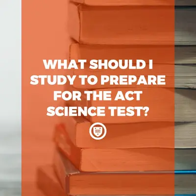 What Should I Study to Prepare for the ACT Science Test?