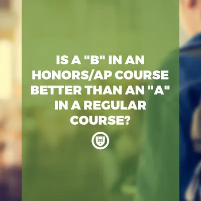Is a “B” in an Honors/AP Course Better Than an “A” in a Regular Course?