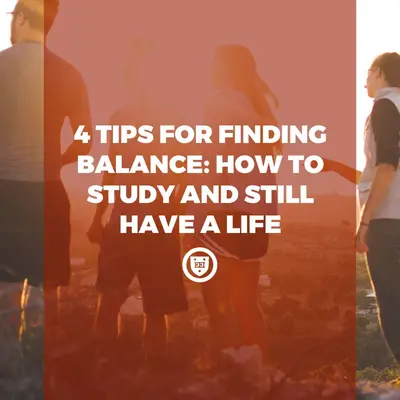 4 Tips for Finding Balance: How to Study and Still Have a Life