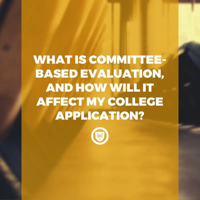 What Is Committee-Based Evaluation, and How Will It Affect My College Application?