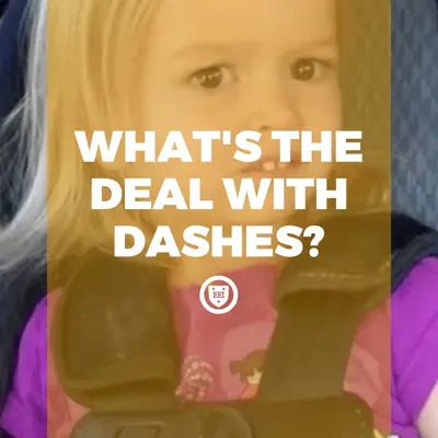 What's the Deal with Dashes?