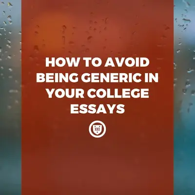 How to Avoid Being Generic in Your College Essays