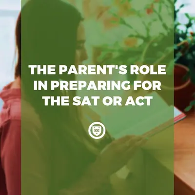 The Parent's Role in Preparing for the SAT or ACT