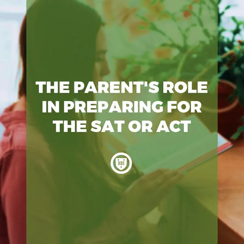 The Parent's Role in Preparing for the SAT or ACT
