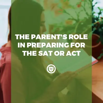 The Parent's Role in Preparing for the SAT or ACT