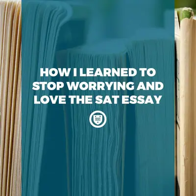 How I Learned to Stop Worrying and Love the SAT Essay