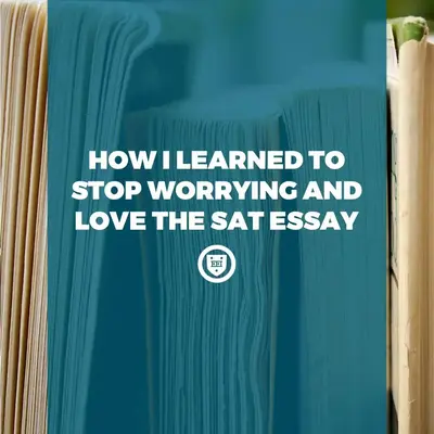 How I Learned to Stop Worrying and Love the SAT Essay