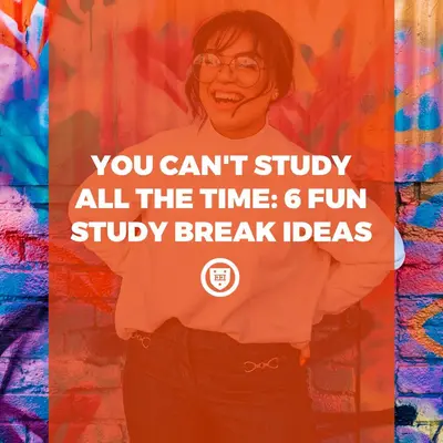 You Can't Study All the Time: 6 Fun Study Break Ideas