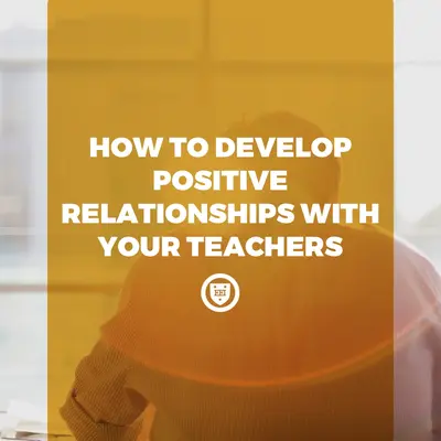 How to Develop Positive Relationships with Your Teachers