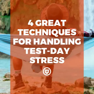 4 Great Techniques for Handling Test-Day Stress