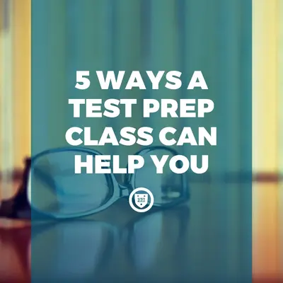 5 Ways a Test Prep Class Can Help You