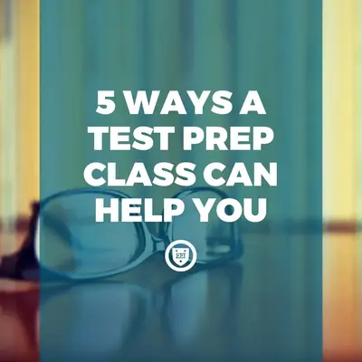 5 Ways a Test Prep Class Can Help You
