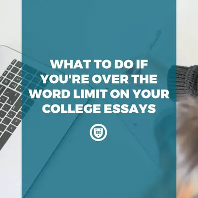 What to Do If You're Over the Word Limit on Your Admissions Essays