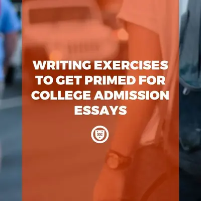 Writing Exercises to Get Primed for College Admission Essays