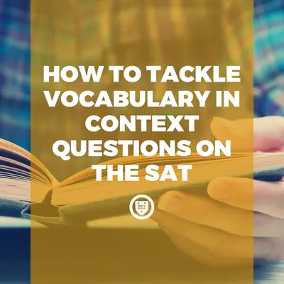 How to tackle vocabulary in context questions on the SAT