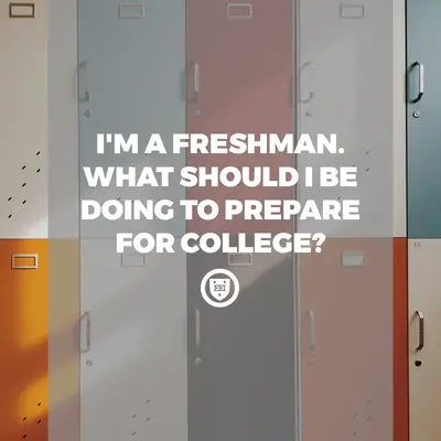 School lockers in muted colors with text: "I'm a freshman. What should I be doing to prepare for college?"