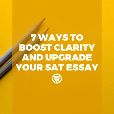 Two sharpened pencils on a yellow background with the title "7 Ways to Boost Clarity and Upgrade Your SAT Essay"