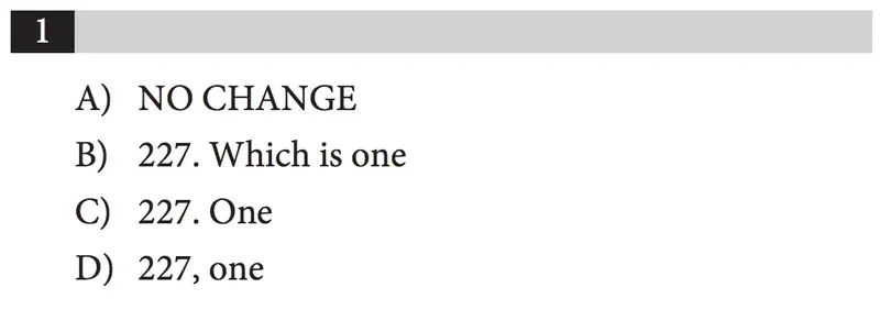 Question 1 answer choices: A) NO CHANGE, B) 227. Which is one, C) 227. One, D) 227, one