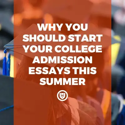Why you should start your college admission essays this summer