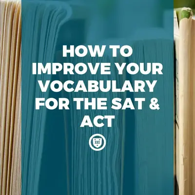 How to Improve Your Vocabulary for the SAT & ACT