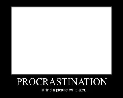 Motivational poster with an empty white frame captioned "PROCRASTINATION — I'll find a picture for it later."